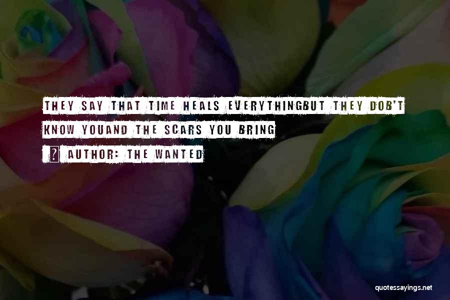 The Wanted Quotes: They Say That Time Heals Everythingbut They Dob't Know Youand The Scars You Bring