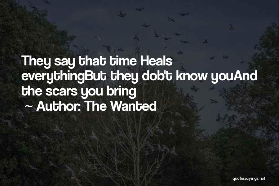 The Wanted Quotes: They Say That Time Heals Everythingbut They Dob't Know Youand The Scars You Bring