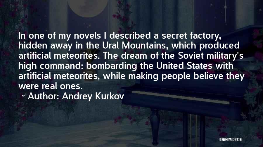 Andrey Kurkov Quotes: In One Of My Novels I Described A Secret Factory, Hidden Away In The Ural Mountains, Which Produced Artificial Meteorites.