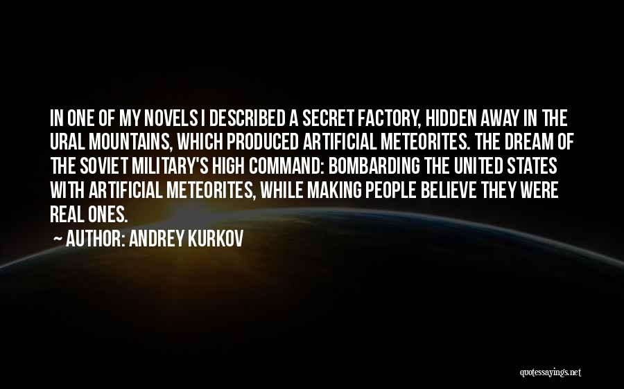 Andrey Kurkov Quotes: In One Of My Novels I Described A Secret Factory, Hidden Away In The Ural Mountains, Which Produced Artificial Meteorites.