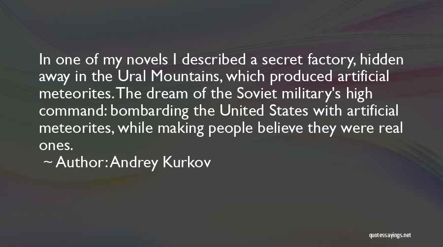 Andrey Kurkov Quotes: In One Of My Novels I Described A Secret Factory, Hidden Away In The Ural Mountains, Which Produced Artificial Meteorites.