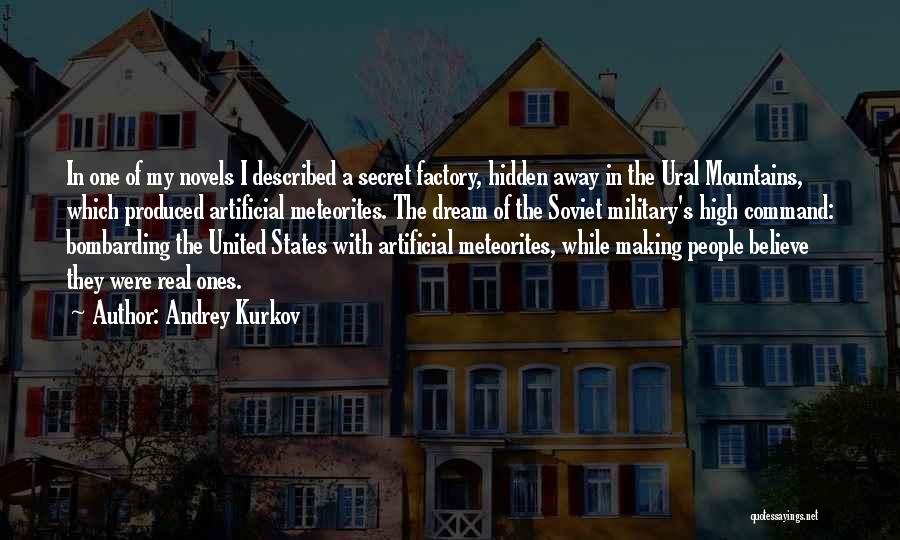 Andrey Kurkov Quotes: In One Of My Novels I Described A Secret Factory, Hidden Away In The Ural Mountains, Which Produced Artificial Meteorites.