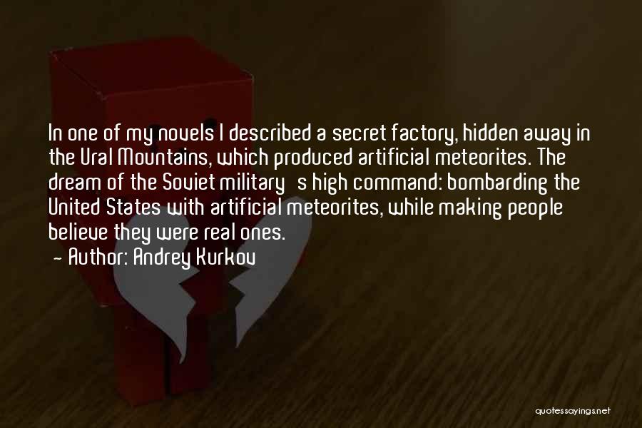 Andrey Kurkov Quotes: In One Of My Novels I Described A Secret Factory, Hidden Away In The Ural Mountains, Which Produced Artificial Meteorites.