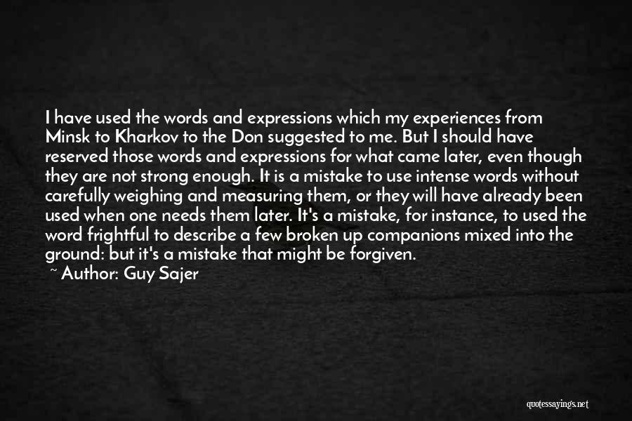 Guy Sajer Quotes: I Have Used The Words And Expressions Which My Experiences From Minsk To Kharkov To The Don Suggested To Me.