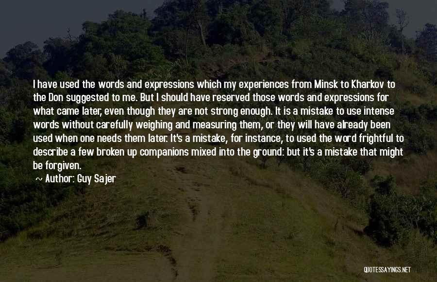 Guy Sajer Quotes: I Have Used The Words And Expressions Which My Experiences From Minsk To Kharkov To The Don Suggested To Me.