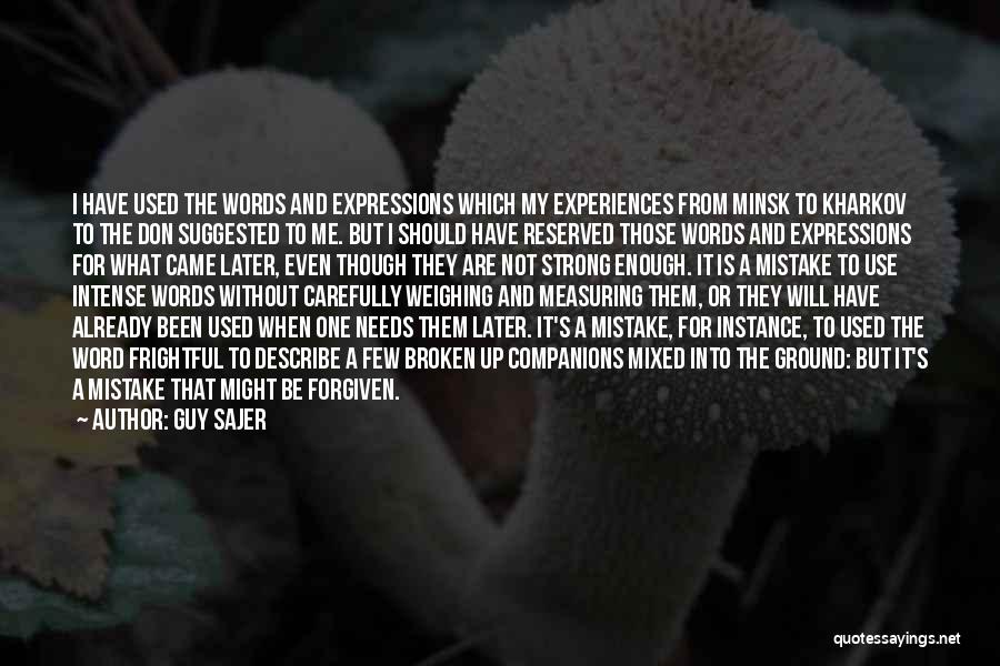 Guy Sajer Quotes: I Have Used The Words And Expressions Which My Experiences From Minsk To Kharkov To The Don Suggested To Me.