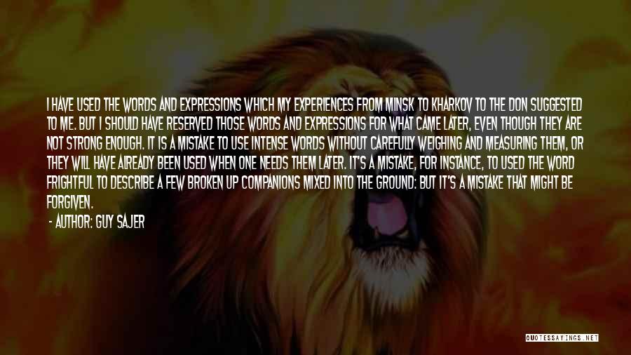 Guy Sajer Quotes: I Have Used The Words And Expressions Which My Experiences From Minsk To Kharkov To The Don Suggested To Me.