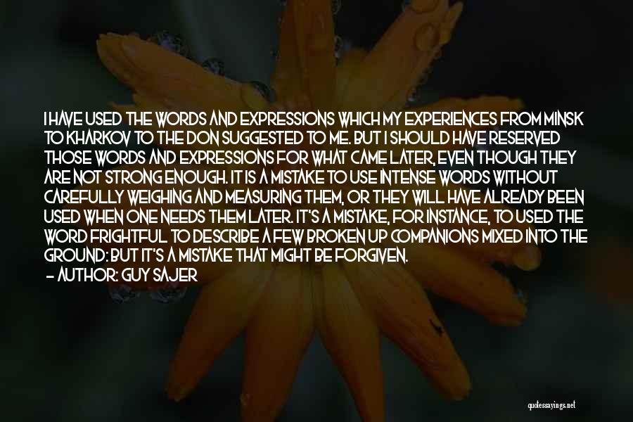 Guy Sajer Quotes: I Have Used The Words And Expressions Which My Experiences From Minsk To Kharkov To The Don Suggested To Me.