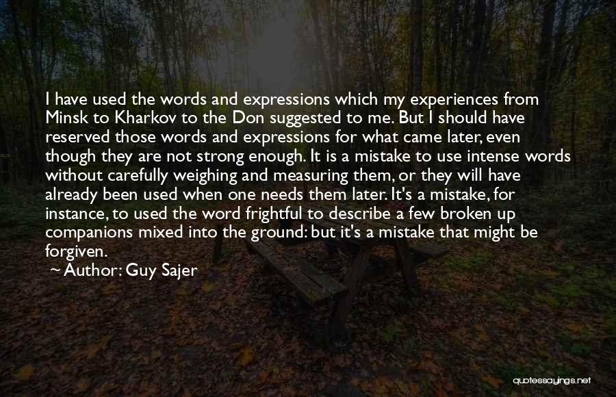 Guy Sajer Quotes: I Have Used The Words And Expressions Which My Experiences From Minsk To Kharkov To The Don Suggested To Me.