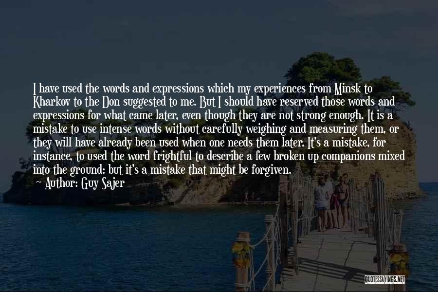 Guy Sajer Quotes: I Have Used The Words And Expressions Which My Experiences From Minsk To Kharkov To The Don Suggested To Me.