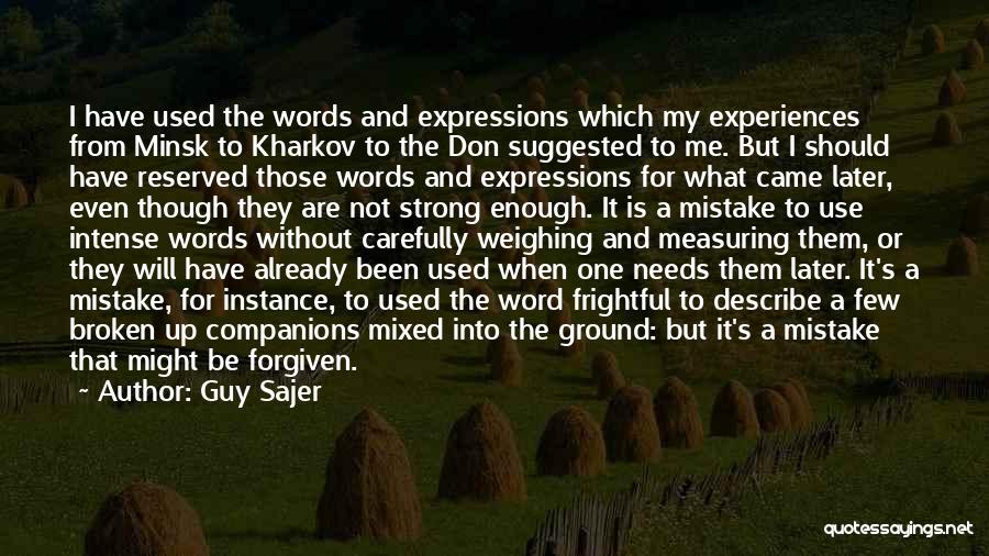 Guy Sajer Quotes: I Have Used The Words And Expressions Which My Experiences From Minsk To Kharkov To The Don Suggested To Me.
