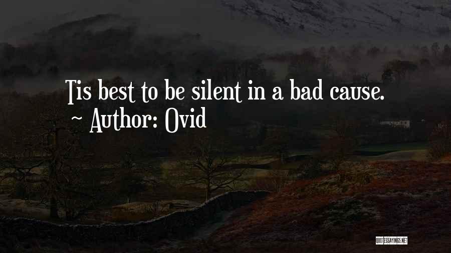 Ovid Quotes: Tis Best To Be Silent In A Bad Cause.