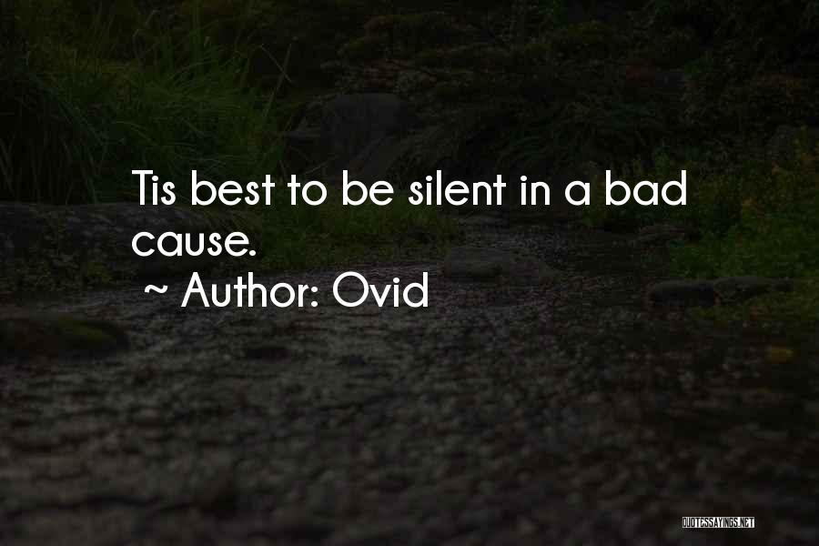 Ovid Quotes: Tis Best To Be Silent In A Bad Cause.
