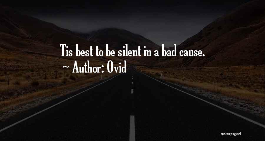 Ovid Quotes: Tis Best To Be Silent In A Bad Cause.