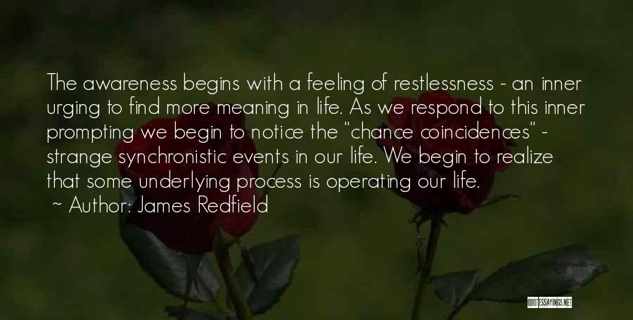 James Redfield Quotes: The Awareness Begins With A Feeling Of Restlessness - An Inner Urging To Find More Meaning In Life. As We