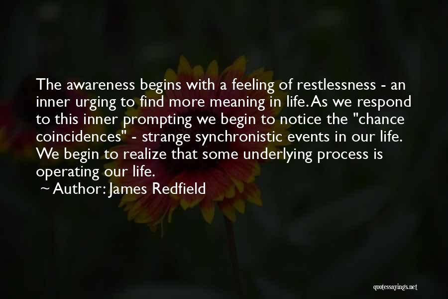 James Redfield Quotes: The Awareness Begins With A Feeling Of Restlessness - An Inner Urging To Find More Meaning In Life. As We