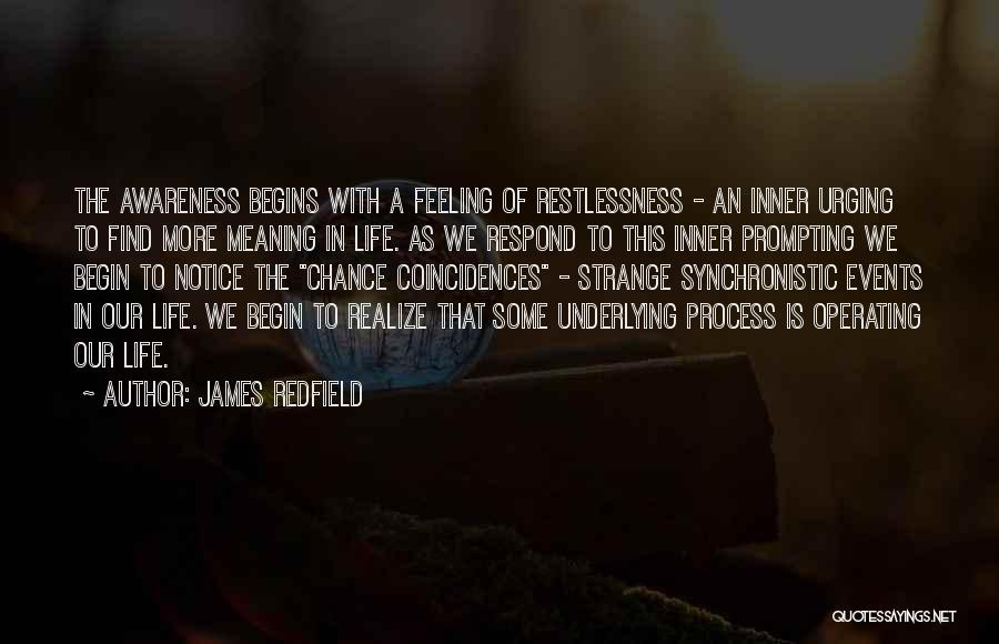 James Redfield Quotes: The Awareness Begins With A Feeling Of Restlessness - An Inner Urging To Find More Meaning In Life. As We