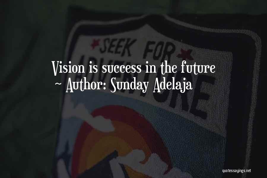 Sunday Adelaja Quotes: Vision Is Success In The Future
