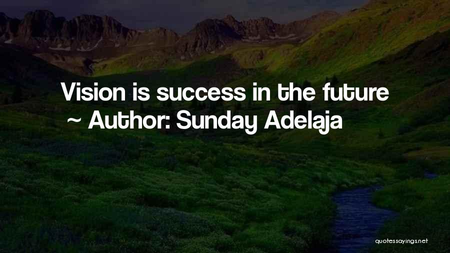 Sunday Adelaja Quotes: Vision Is Success In The Future