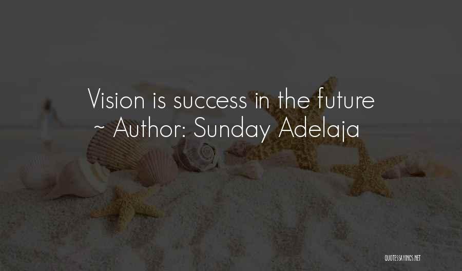 Sunday Adelaja Quotes: Vision Is Success In The Future