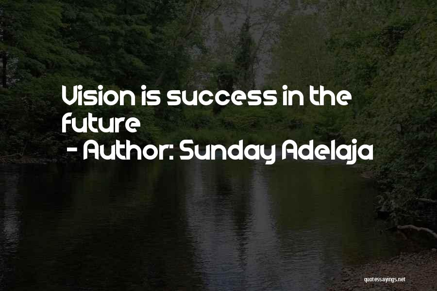 Sunday Adelaja Quotes: Vision Is Success In The Future