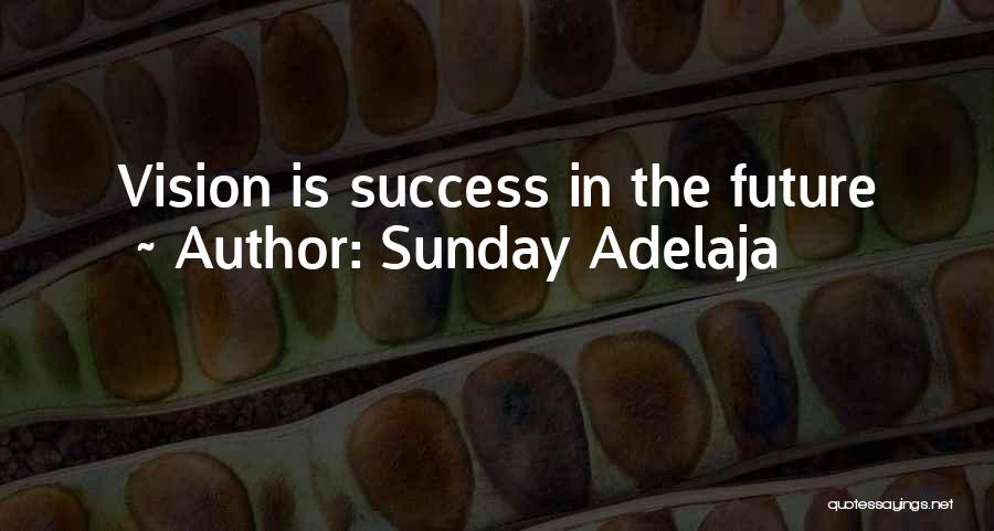 Sunday Adelaja Quotes: Vision Is Success In The Future
