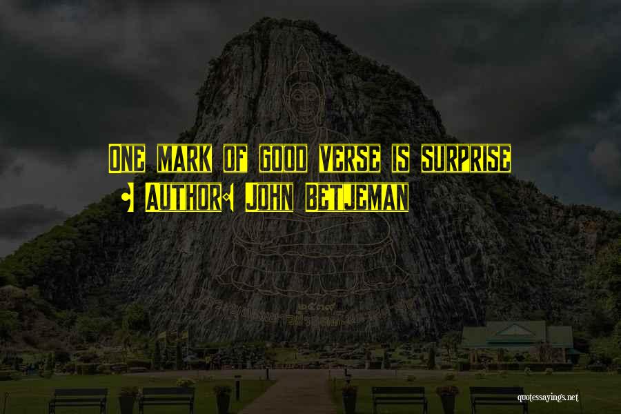 John Betjeman Quotes: One Mark Of Good Verse Is Surprise