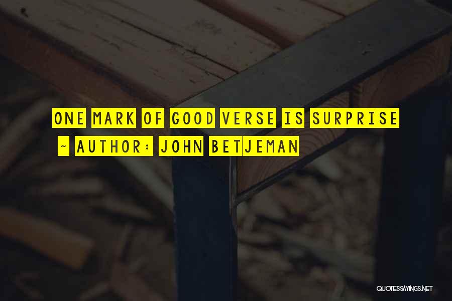 John Betjeman Quotes: One Mark Of Good Verse Is Surprise