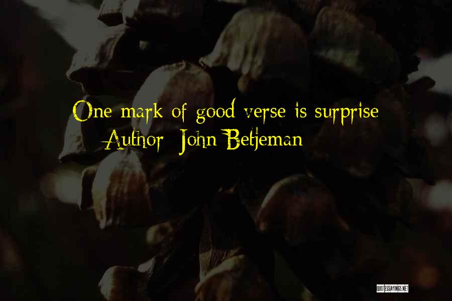 John Betjeman Quotes: One Mark Of Good Verse Is Surprise