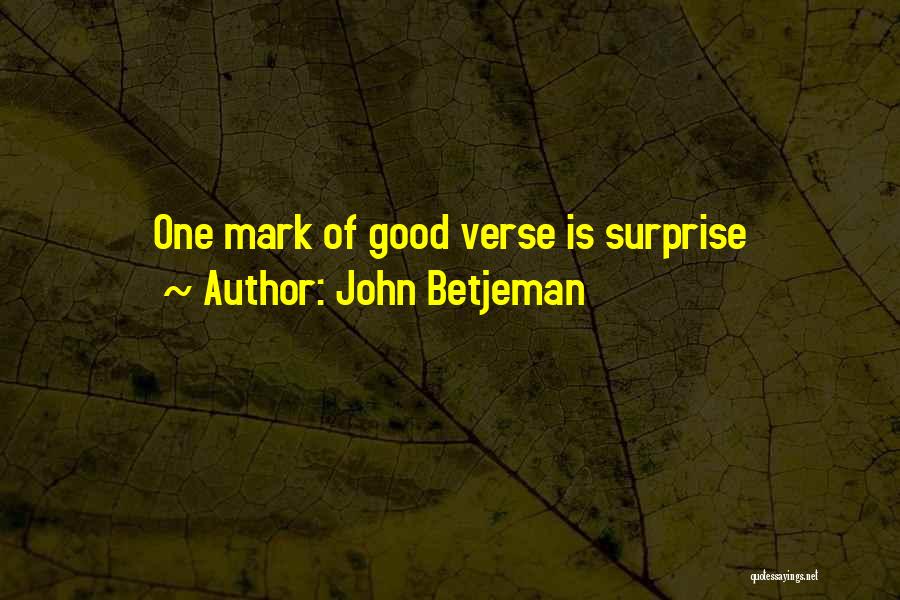 John Betjeman Quotes: One Mark Of Good Verse Is Surprise