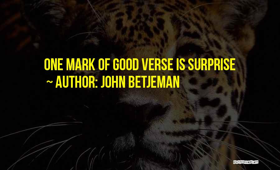 John Betjeman Quotes: One Mark Of Good Verse Is Surprise