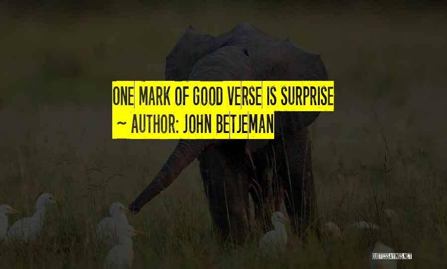 John Betjeman Quotes: One Mark Of Good Verse Is Surprise