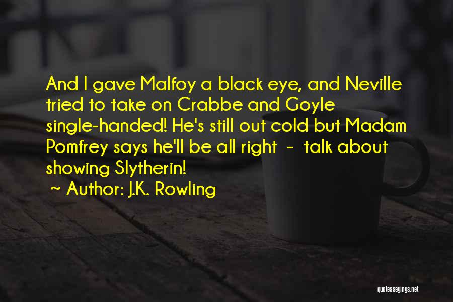J.K. Rowling Quotes: And I Gave Malfoy A Black Eye, And Neville Tried To Take On Crabbe And Goyle Single-handed! He's Still Out