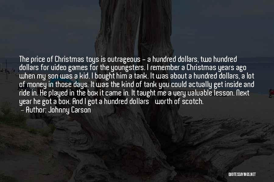 Johnny Carson Quotes: The Price Of Christmas Toys Is Outrageous - A Hundred Dollars, Two Hundred Dollars For Video Games For The Youngsters.