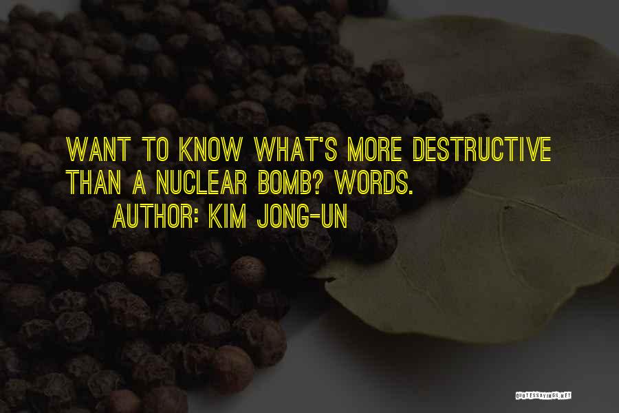 Kim Jong-un Quotes: Want To Know What's More Destructive Than A Nuclear Bomb? Words.