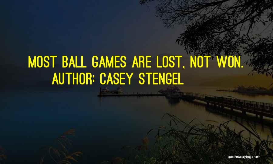 Casey Stengel Quotes: Most Ball Games Are Lost, Not Won.