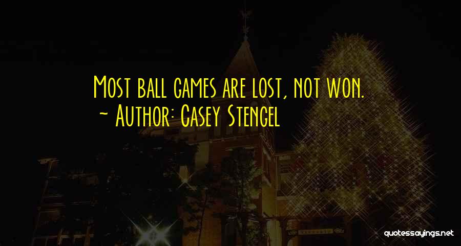 Casey Stengel Quotes: Most Ball Games Are Lost, Not Won.