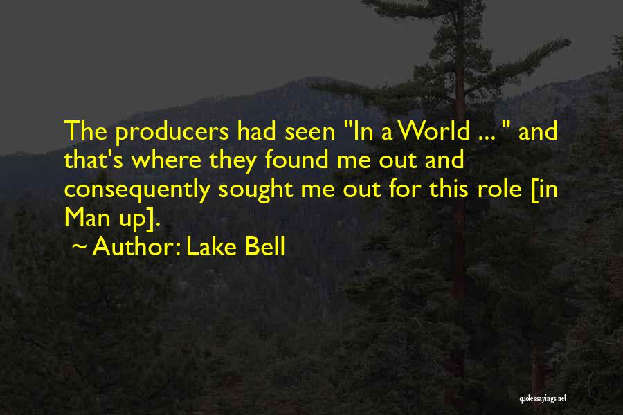 Lake Bell Quotes: The Producers Had Seen In A World ... And That's Where They Found Me Out And Consequently Sought Me Out