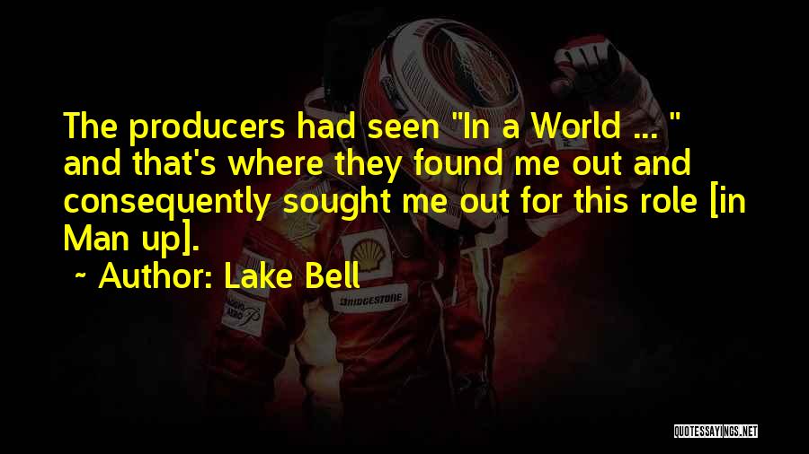 Lake Bell Quotes: The Producers Had Seen In A World ... And That's Where They Found Me Out And Consequently Sought Me Out