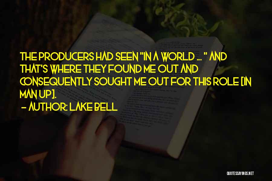 Lake Bell Quotes: The Producers Had Seen In A World ... And That's Where They Found Me Out And Consequently Sought Me Out