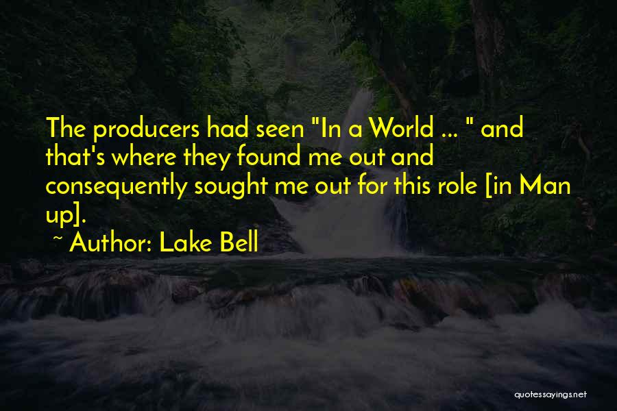 Lake Bell Quotes: The Producers Had Seen In A World ... And That's Where They Found Me Out And Consequently Sought Me Out