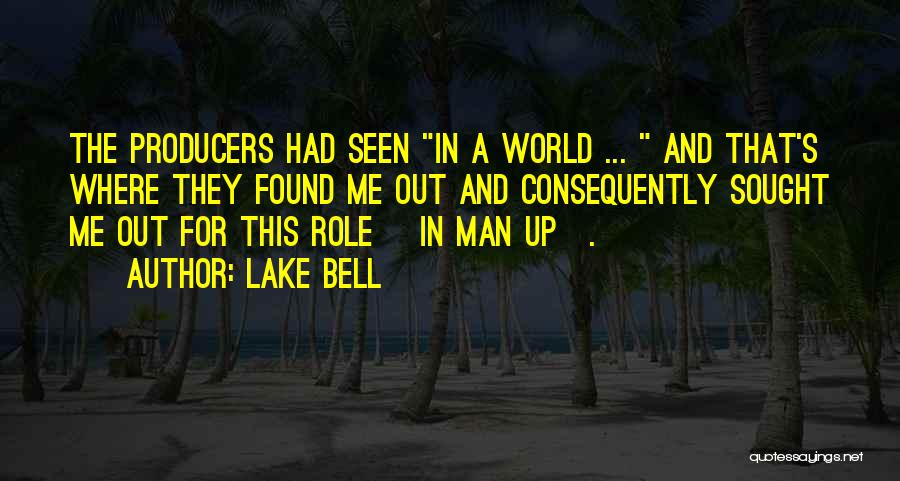 Lake Bell Quotes: The Producers Had Seen In A World ... And That's Where They Found Me Out And Consequently Sought Me Out