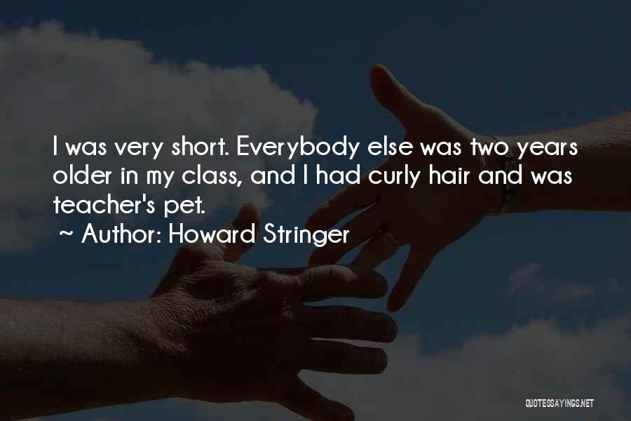 Howard Stringer Quotes: I Was Very Short. Everybody Else Was Two Years Older In My Class, And I Had Curly Hair And Was