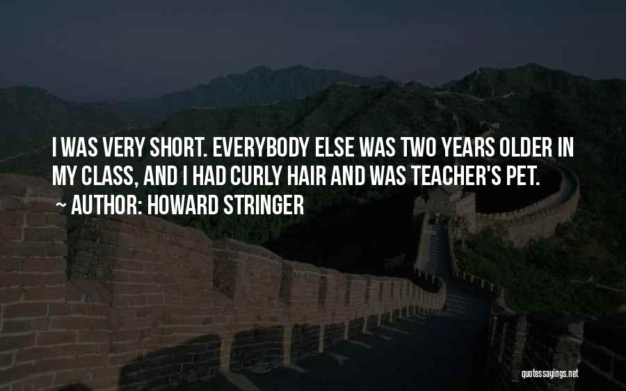 Howard Stringer Quotes: I Was Very Short. Everybody Else Was Two Years Older In My Class, And I Had Curly Hair And Was