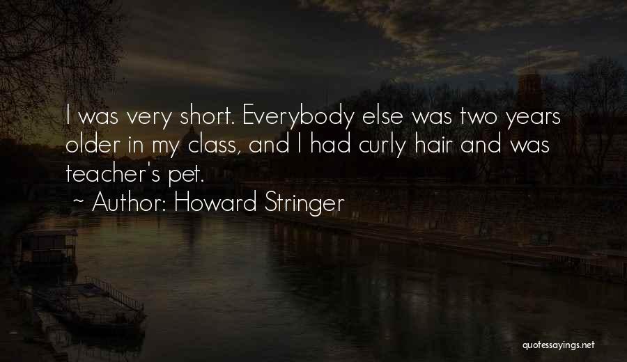 Howard Stringer Quotes: I Was Very Short. Everybody Else Was Two Years Older In My Class, And I Had Curly Hair And Was