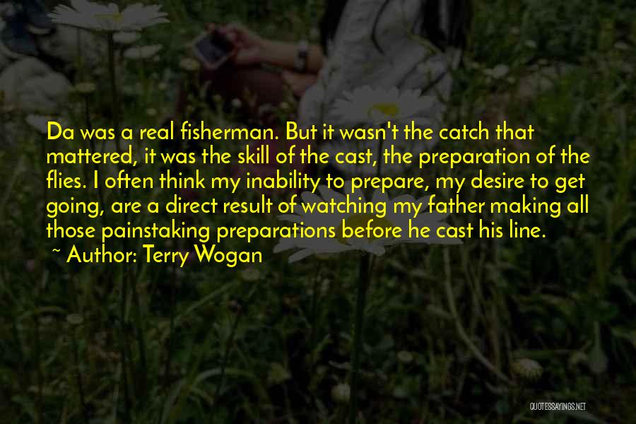 Terry Wogan Quotes: Da Was A Real Fisherman. But It Wasn't The Catch That Mattered, It Was The Skill Of The Cast, The