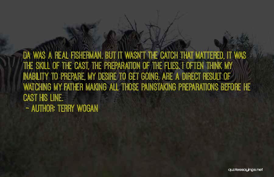 Terry Wogan Quotes: Da Was A Real Fisherman. But It Wasn't The Catch That Mattered, It Was The Skill Of The Cast, The