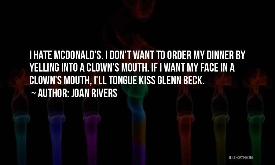 Joan Rivers Quotes: I Hate Mcdonald's. I Don't Want To Order My Dinner By Yelling Into A Clown's Mouth. If I Want My