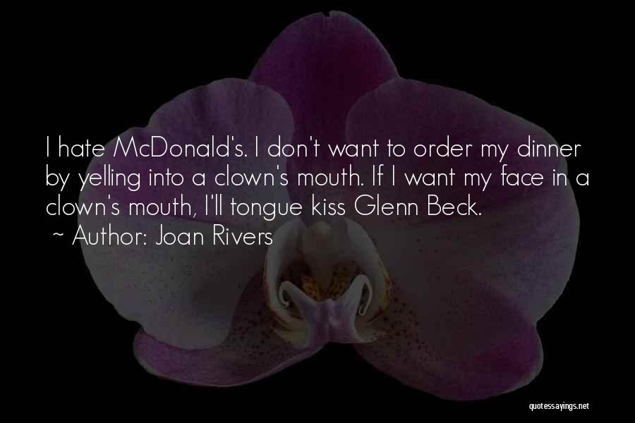 Joan Rivers Quotes: I Hate Mcdonald's. I Don't Want To Order My Dinner By Yelling Into A Clown's Mouth. If I Want My