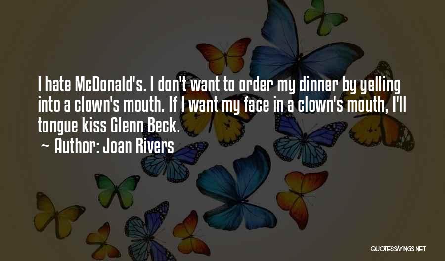 Joan Rivers Quotes: I Hate Mcdonald's. I Don't Want To Order My Dinner By Yelling Into A Clown's Mouth. If I Want My